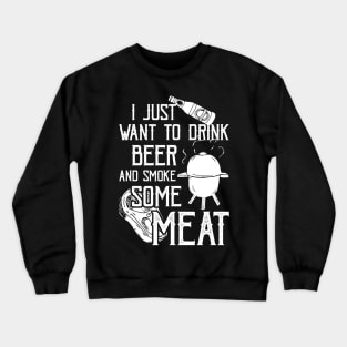 I Just Want To Drink Beer And Smoke Some Meat Cool BBQ Crewneck Sweatshirt